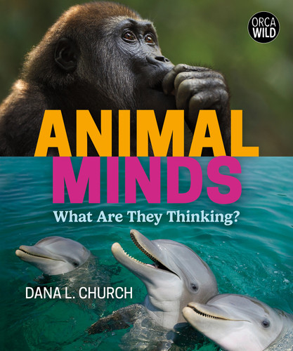 Animal Minds (What Are They Thinking?) by Dana L. Church, 9781459834156