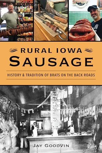 Rural Iowa Sausage (History & Tradition of Brats on the Back Roads) by Jay Goodvin, 9781467148542