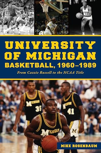 University of Michigan Basketball,1960-1989 (From Cazzie Russell to the NCAA Title) by Mike Rosenbaum, 9781467155359