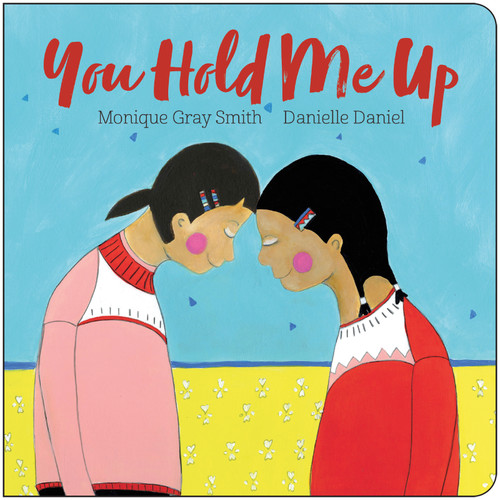 You Hold Me Up - 9781459836389 by Monique Gray Smith, Danielle Daniel, 9781459836389
