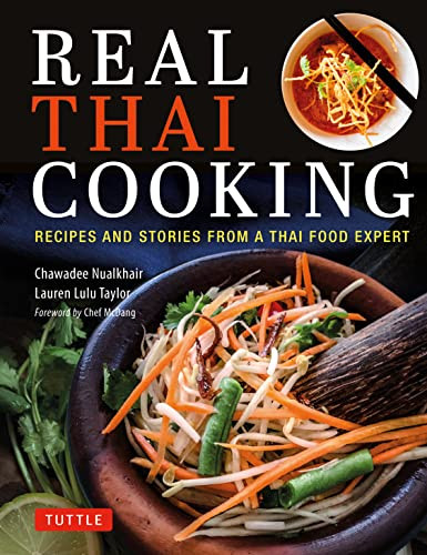 Real Thai Cooking (Recipes and Stories from a Thai Food Expert) by Chawadee Nualkhair, Lauren Lulu Taylor, 9780804855587