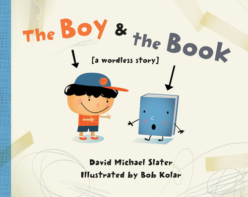 The Boy & the Book ([a wordless story]) by David Michael Slater, Bob Kolar, 9781580895620