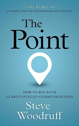 The Point (How to Win with Clarity-Fueled Communications) by Steve Woodruff, 9781636982380 The Point (How to Win with Clarity-Fueled Communications) by Steve Woodruff, 9781636982380