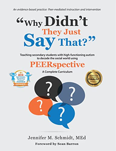 Why Didn't They Just Say That? (Teaching secondary students with high-functioning autism to decode the social world using PEERSPECTIVE) by Jennifer M Schmidt, Sean Barron, 9781942197348