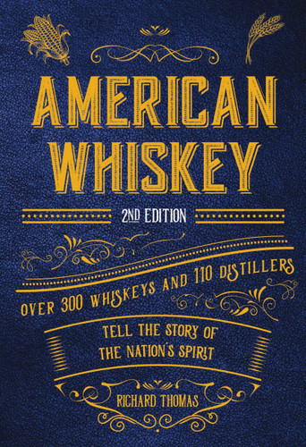 American Whiskey (Second Edition) (Over 300 Whiskeys and 110 Distillers Tell the Story of the Nation's Spirit) by Richard Thomas, Robin Robinson, Robin Robinson, 9781646433056