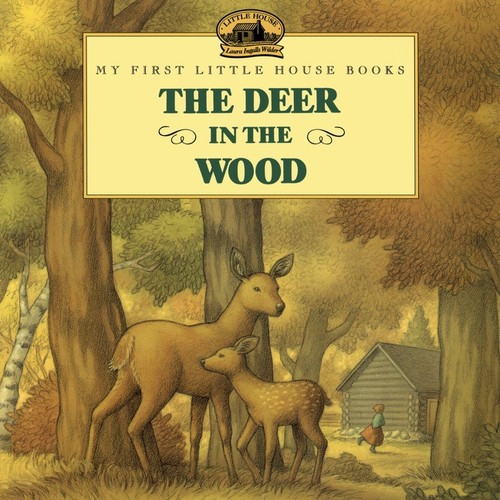 The Deer in the Wood by Laura Ingalls Wilder, Renee Graef, 9780064434980