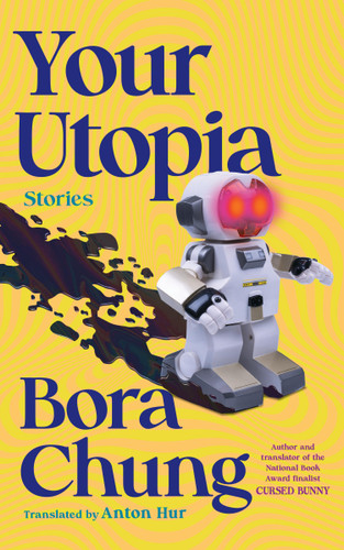 Your Utopia (Stories) by Bora Chung, Anton Hur, 9781643756219 Your Utopia (Stories) by Bora Chung, Anton Hur, 9781643756219