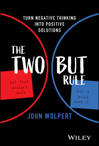 The Two But Rule (Turn Negative Thinking Into Positive Solutions) by John Wolpert, 9781394221080