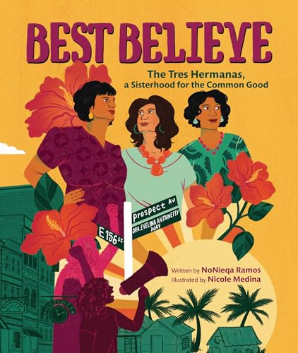 Best Believe (The Tres Hermanas, a Sisterhood for the Common Good) by NoNieqa Ramos, Nicole Medina, 9781728460444