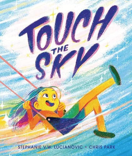 Touch the Sky by Stephanie V. W. Lucianovic, Chris Park, 9781728460451