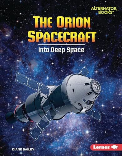 The Orion Spacecraft (Into Deep Space) by Diane Bailey, 9798765609071