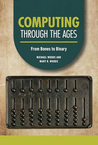 Computing through the Ages (From Bones to Binary) by Michael Woods, Mary B. Woods, 9798765610046