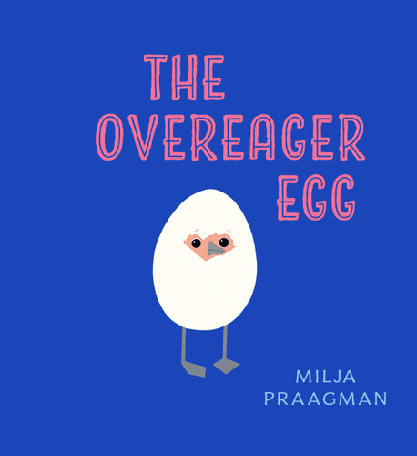 The Overeager Egg by Milja Praagman, 9781914912740