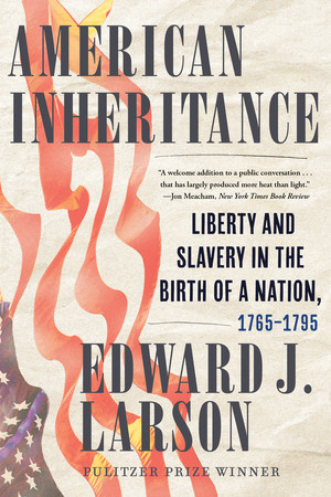 American Inheritance (Liberty and Slavery in the Birth of a Nation, 1765-1795) - 9781324075219 by Edward J. Larson, 9781324075219