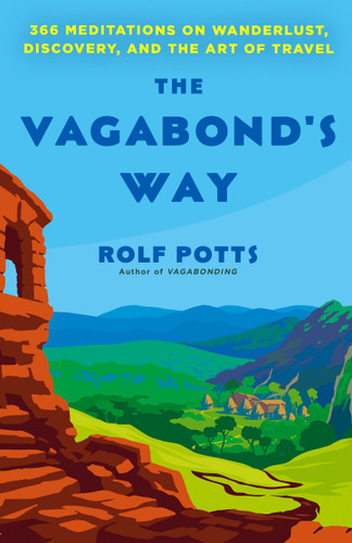 The Vagabond's Way (366 Meditations on Wanderlust, Discovery, and the Art of Travel) - 9780593497470 by Rolf Potts, 9780593497470 The Vagabond's Way (366 Meditations on Wanderlust, Discovery, and the Art of Travel) - 9780593497470 by Rolf Potts, 9780593497470
