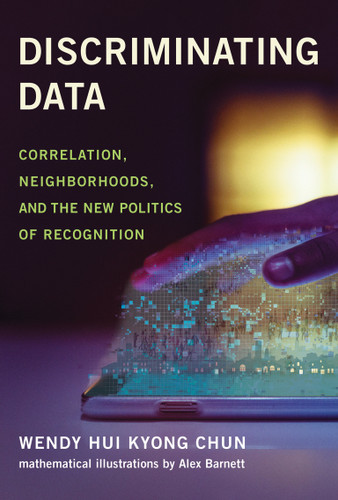Discriminating Data (Correlation, Neighborhoods, and the New Politics of Recognition) - 9780262548526 by Wendy Hui Kyong Chun, Alex Barnett, 9780262548526