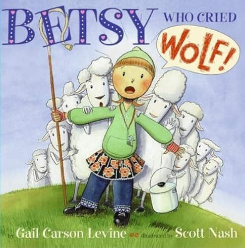 Betsy Who Cried Wolf by Gail Carson Levine, Scott Nash, 9780064436403
