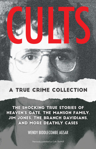 Cults: A True Crime Collection by Wendy Agsar, Wendy Biddlecombe Agsar, 9781646046201