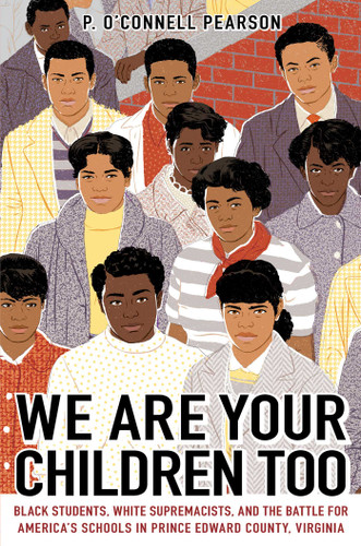 We Are Your Children Too (Black Students, White Supremacists, and the Battle for America's Schools in Prince Edward County, Virginia) - 9781665901406 by P. O'Connell Pearson, 9781665901406