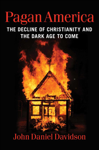 Pagan America (The Decline of Christianity and the Dark Age to Come) by John Daniel Davidson, 9781684514441