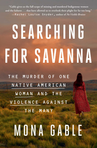 Searching for Savanna (The Murder of One Native American Woman and the Violence Against the Many) - 9781982153694 by Mona Gable, 9781982153694