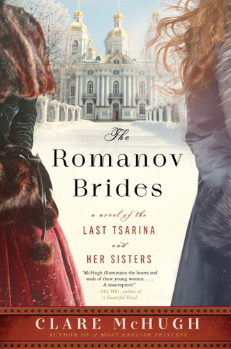 The Romanov Brides (A Novel of the Last Tsarina and Her Sisters) by Clare McHugh, 9780063250932