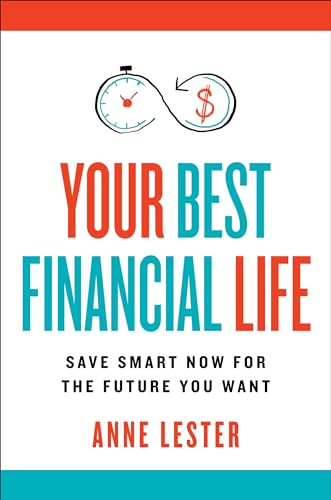 Your Best Financial Life (Save Smart Now for the Future You Want) by Anne Lester, 9780063320864