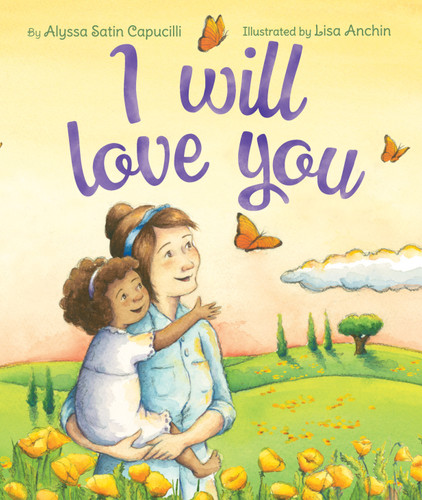 I Will Love You by Alyssa Satin Capucilli, Lisa Anchin, 9780545803106