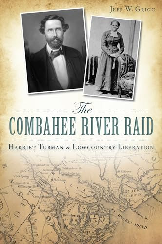 The Combahee River Raid (Harriet Tubman & Lowcountry Liberation) by Jeff W. Grigg, 9781626194748 The Combahee River Raid (Harriet Tubman & Lowcountry Liberation) by Jeff W. Grigg, 9781626194748