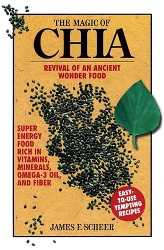 The Magic of Chia (Revival of an Ancient Wonder Food) by James F. Scheer, 9781583940402