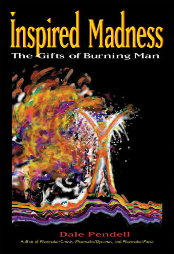Inspired Madness (The Gifts of Burning Man) by Dale Pendell, 9781583941720