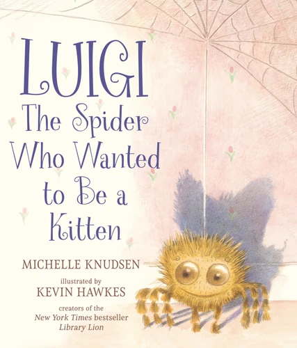 Luigi, the Spider Who Wanted to Be a Kitten ((A Heartwarming Picture Book About Friendship and Self-Acceptance for Kids Ages 4-8)) by Michelle Knudsen, Kevin Hawkes, 9781536219111