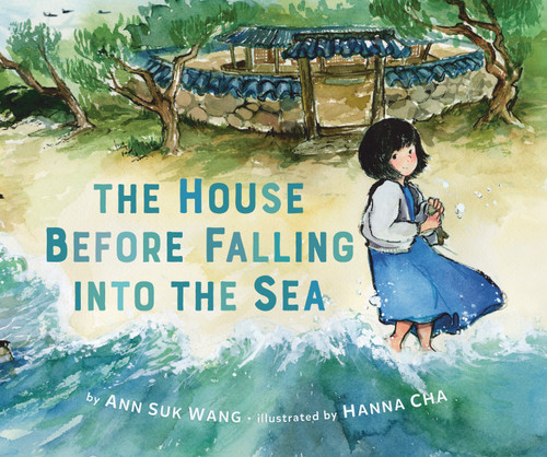 The House Before Falling into the Sea by Ann Suk Wang, Hanna Cha, 9780593530153 The House Before Falling into the Sea by Ann Suk Wang, Hanna Cha, 9780593530153