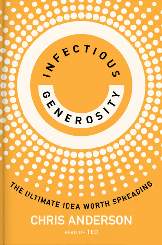 Infectious Generosity (The Ultimate Idea Worth Spreading) by Chris Anderson, 9780593727553