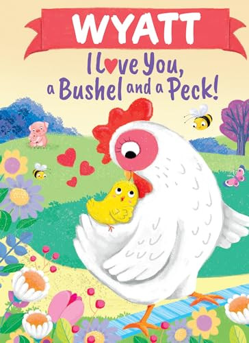 Wyatt I Love You, a Bushel and a Peck! by Louise Martin, Jo Parry, 9781464217661