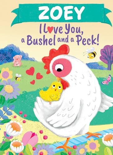 Zoey I Love You, a Bushel and a Peck! by Louise Martin, Jo Parry, 9781464217678