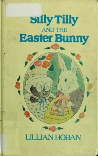 Silly Tilly and the Easter Bunny (An Easter And Springtime Book For Kids) by Lillian Hoban, Lillian Hoban, 9780064441278