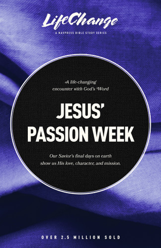 Jesus' Passion Week (A Bible Study on Our Savior's Last Days and Ultimate Sacrifice) by The Navigators, Joyce Koo Dalrymple, 9781641588218