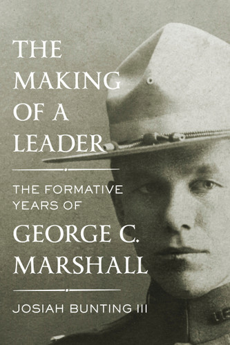 The Making of a Leader (The Formative Years of George C. Marshall) by Josiah Bunting III, 9781400042586