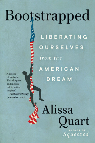 Bootstrapped (Liberating Ourselves from the American Dream) - 9780063028012 by Alissa Quart, 9780063028012 Bootstrapped (Liberating Ourselves from the American Dream) - 9780063028012 by Alissa Quart, 9780063028012