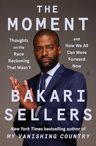 The Moment (Thoughts on the Race Reckoning That Wasn't and How We All Can Move Forward Now) by Bakari Sellers, 9780063085022