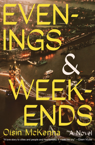 Evenings and Weekends (A Novel) by Oisín McKenna, 9780063319974 Evenings and Weekends (A Novel) by Oisín McKenna, 9780063319974