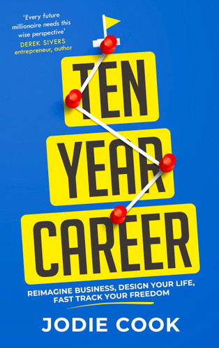 Ten Year Career (Reimagine Business, Design Your Life, Fast Track Your Freedom) - 9781399803212 by Jodie Cook, 9781399803212