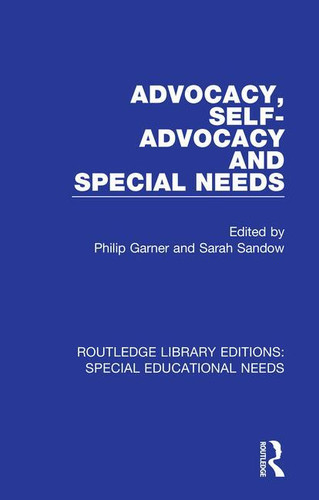 Advocacy, Self-Advocacy and Special Needs by Philip Garner, Sarah Sandow, 9781138592599