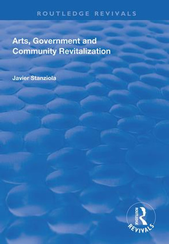 Arts, Government and Community Revitalization by Javier Stanziola, 9781138613485