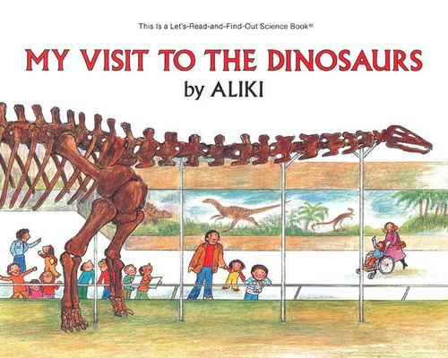 My Visit to the Dinosaurs by Aliki, Aliki, 9780064450201