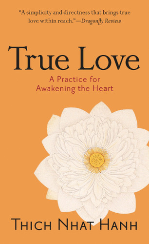 True Love (A Practice for Awakening the Heart) by Thich Nhat Hanh, 9781590304044 True Love (A Practice for Awakening the Heart) by Thich Nhat Hanh, 9781590304044