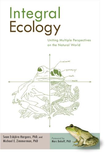 Integral Ecology (Uniting Multiple Perspectives on the Natural World) by Sean Esbjorn-Hargens, Ph.D., Michael E. Zimmerman, Ph.D., Marc Bekoff, 9781590307670
