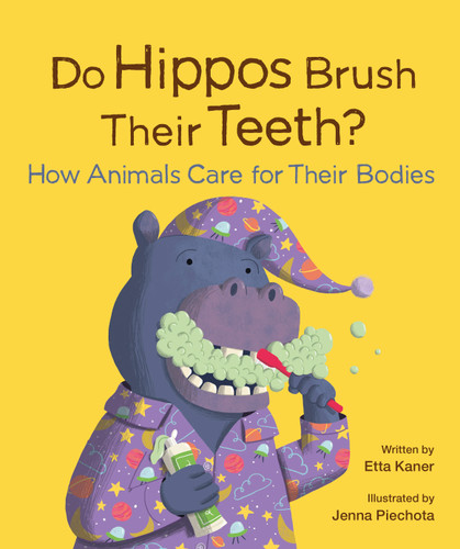 Do Hippos Brush Their Teeth? (How Animals Care for Their Bodies) by Etta Kaner, Jenna Piechota, 9781771474931