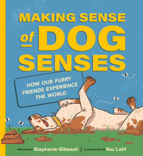 Making Sense of Dog Senses (How Our Furry Friends Experience the World) by Stephanie Gibeault, Raz Latif, 9781771475242 Making Sense of Dog Senses (How Our Furry Friends Experience the World) by Stephanie Gibeault, Raz Latif, 9781771475242